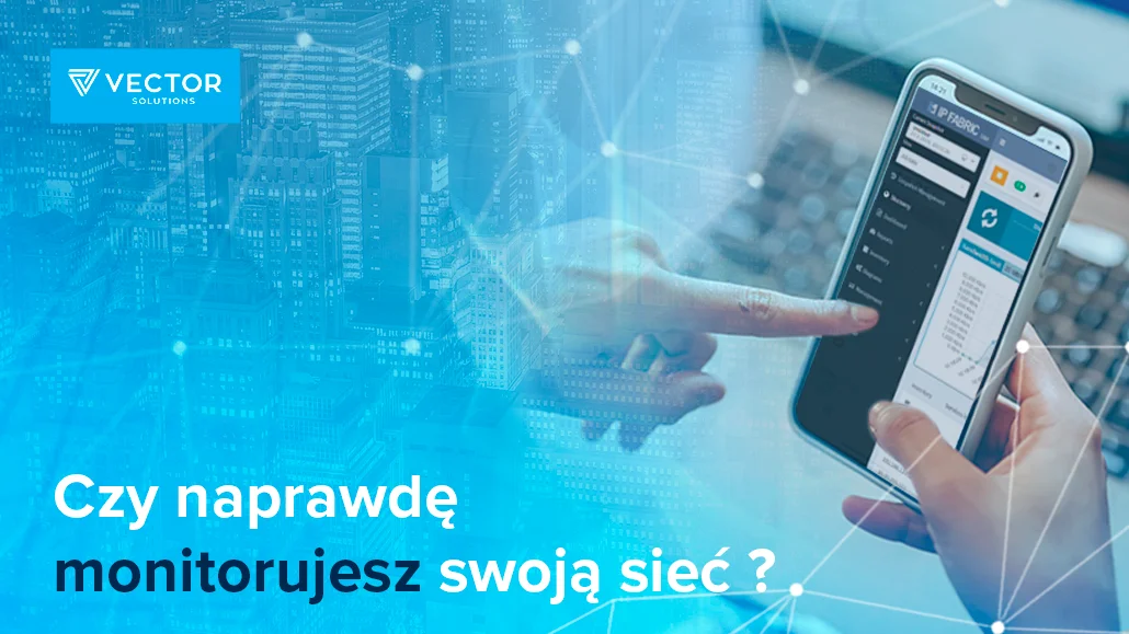 Czy naprawdę monitorujesz swoją sieć ?