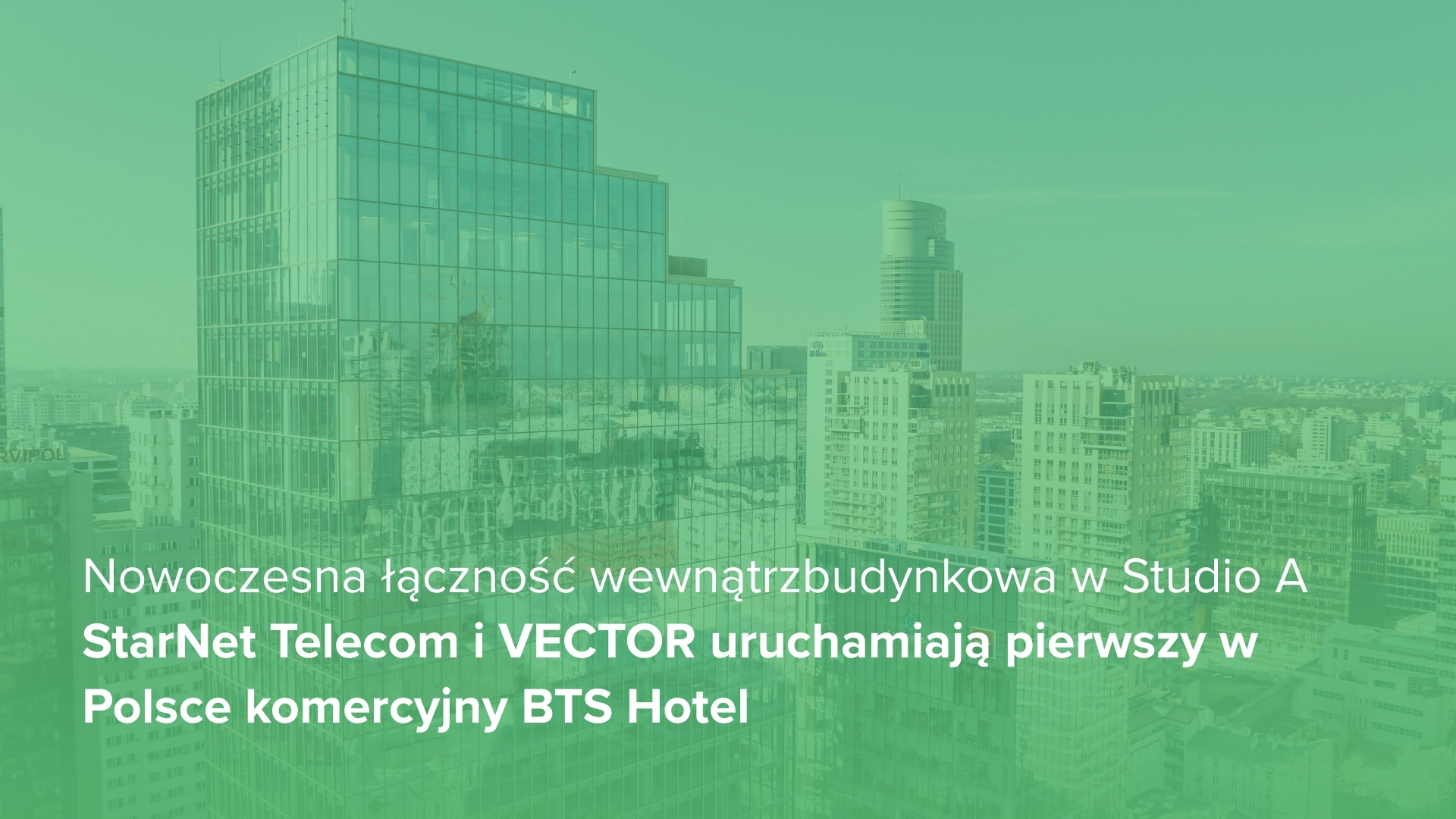 Grafika budynków Warszawy z napisem: Nowoczesna łączność wewnątrzbudynkowa w Studio A: StarNet Telecom i VECTOR uruchamiają pierwszy w Polsce komercyjny BTS Hotel